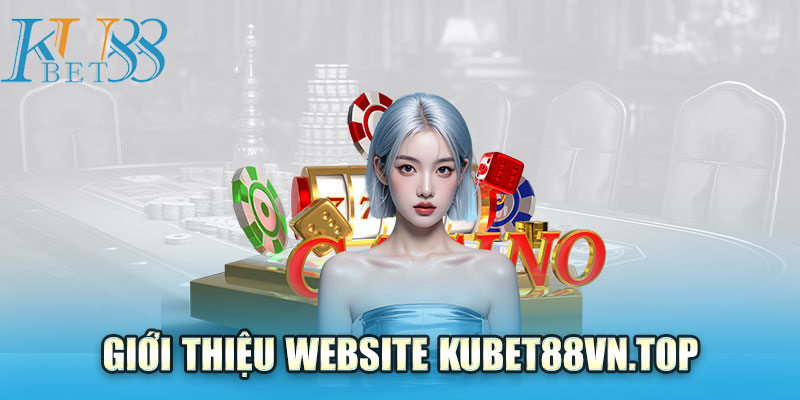 Giới thiệu trang chủ kubet88vn.top